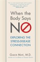 When The Body Says No:Understanding The Stress-Disease Connection - cover photo