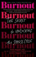 Burnout:The Secret To Unlocking The Stress Cycle - cover photo