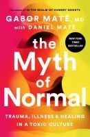 The Myth Of Normal:Trauma, Illness, And Healing In A Toxic Culture - cover photo