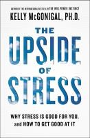 The Upside Of Stress:Why Stress Is Good For You, And How To Get Good At It - cover photo