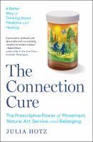 The Connection Cure:The Prescriptive Power Of Movement, Nature, Art, Service, An - cover photo