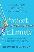 Project Unlonely:Healing Our Crisis Of Disconnection - cover photo