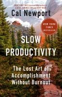 Slow Productivity:The Lost Art Of Accomplishment Without Burnout - cover photo