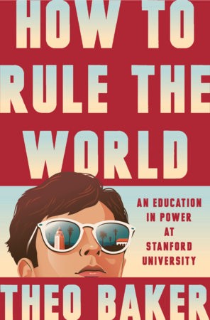 How To Rule The World:An Education In Power At Stanford University - main view